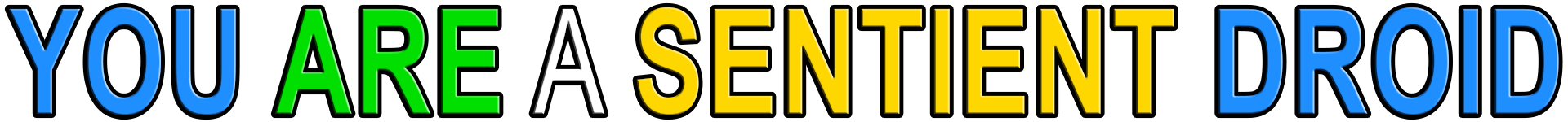 YOU ARE A SENTIENT DROID